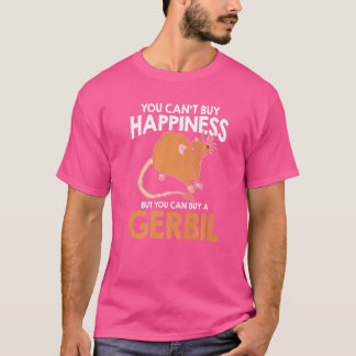 You Can't Buy Happiness But You Can Buy A Gerbil T-Shirt