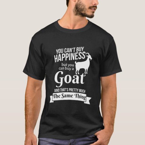 You CanT Buy Happiness But You Can Buy A Goat Far T_Shirt