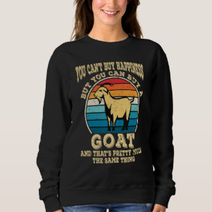 You Can't Buy Happiness But You Can Buy A Goat Pet Sweatshirt