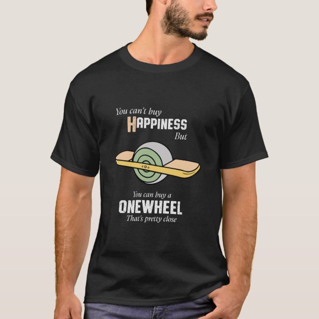 You Cant Buy Happiness But You Can Buy a Onewheel  T-Shirt (Front)
