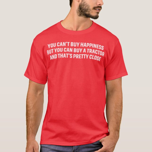 You cant buy happiness but you can buy a tractor a T-Shirt (Front)