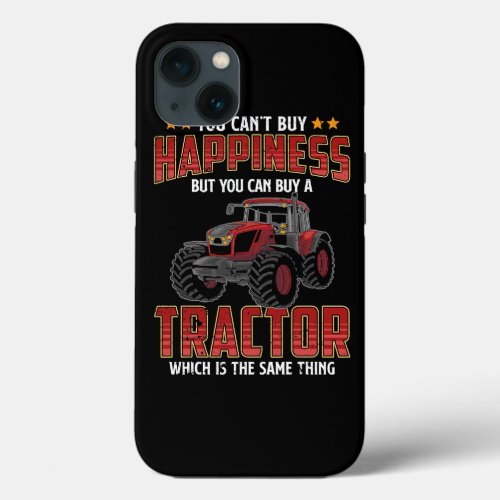 You Cant Buy Happiness But You Can Buy A Tractor F iPhone 13 Case