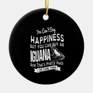 you can't buy happiness but you can buy an Iguana. Ceramic Ornament