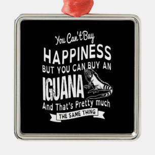 you can't buy happiness but you can buy an Iguana. Metal Ornament