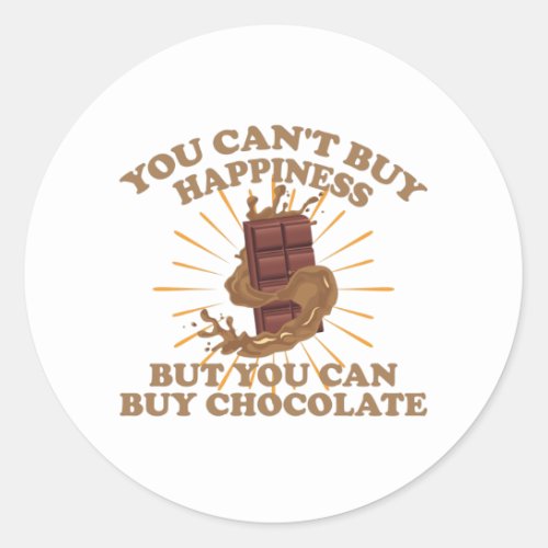 You Cant Buy Happiness But You Can Buy Chocolate Classic Round Sticker