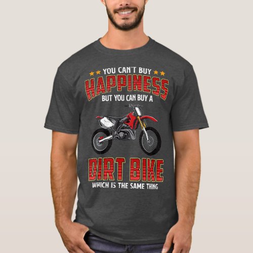 You Cant Buy Happiness But You Can Buy Dirt Bike M T_Shirt