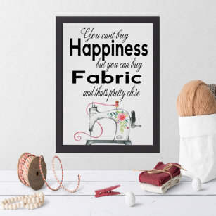 You Can't Buy Happiness, But You Can Buy Fabric... Poster
