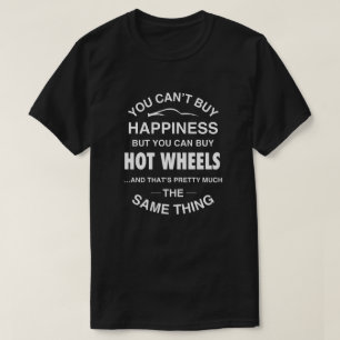You Can't Buy Happiness-But You Can Buy Hot Wheels T-Shirt