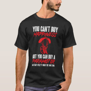 You Cant Buy Happiness But You Can Buy Paramotor P T-Shirt