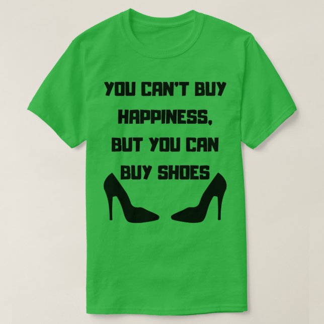 You Cant Buy Happiness But You Can Buy Shoes T-Shirt (Design Front)