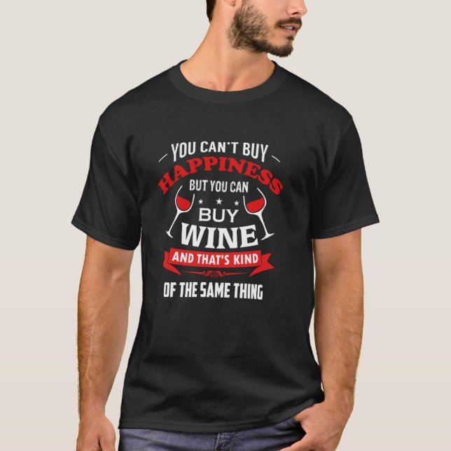 You Can't Buy Happiness But You Can Buy Wine T-Shirt (Front)