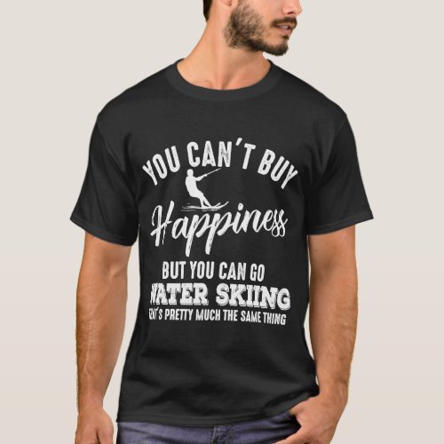 You Cant Buy Happiness But You Can Go Water Skiin T_Shirt