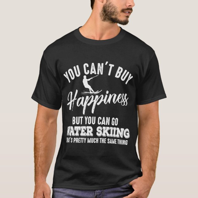 You Can't Buy Happiness But You Can Go Water Skiin T-Shirt (Front)