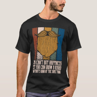 You Cant Buy Happiness but You Can Grow Beard T-Shirt