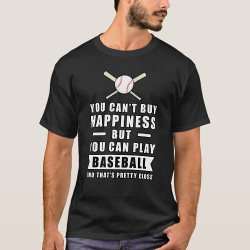 You cant buy Happiness but you can play Baseball  T_Shirt