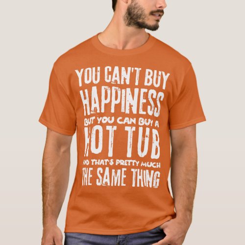 You Cant Buy Happiness Buy Hot Tub Lover T_Shirt