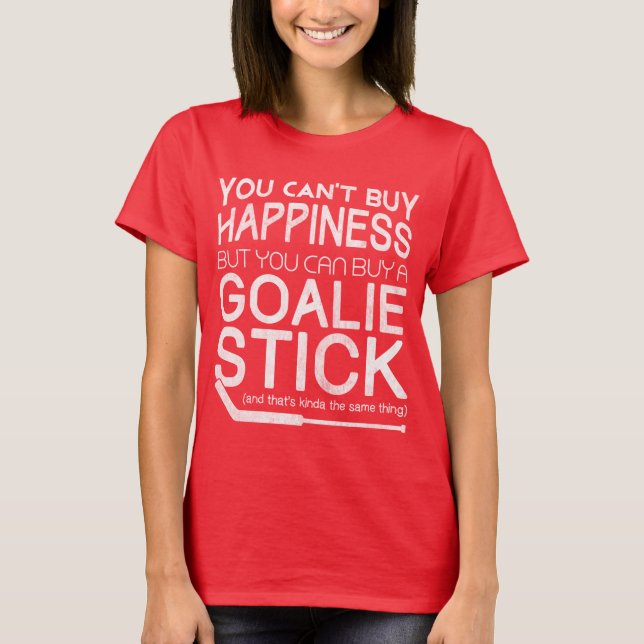 You Can't Buy Happiness Funny Hockey Goalie Top (Front)