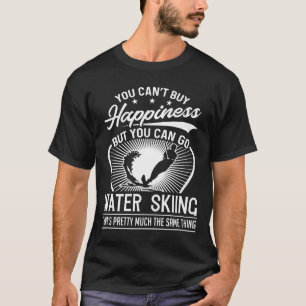 You Can't Buy Happiness - Funny Water Skiing T-Shirt
