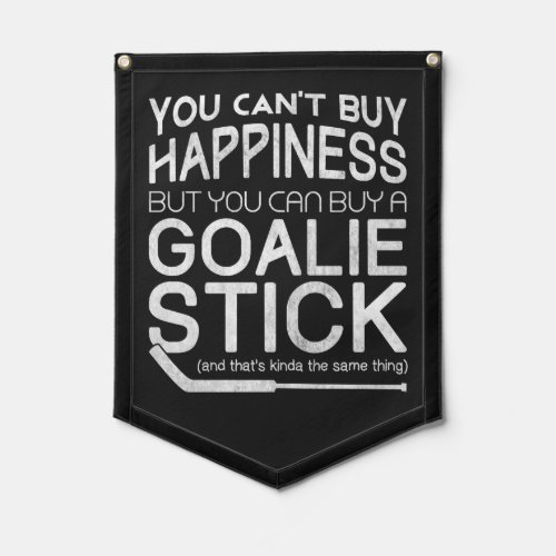 You Cant Buy Happiness Hockey Goalie Pennant