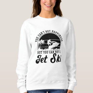 You Can't Buy Happiness Jet Skiing Jet Ski Rider Sweatshirt