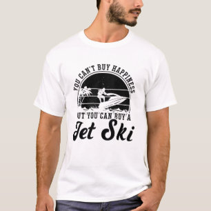 You Can't Buy Happiness Jet Skiing Jet Ski Rider T-Shirt