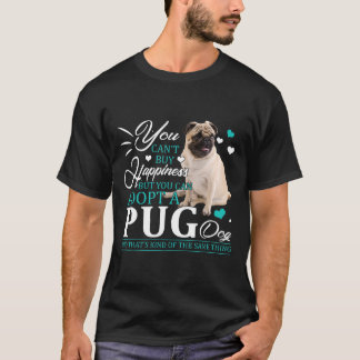 You Cant Buy Happiness You Can Adopt A Pug Dog T-Shirt