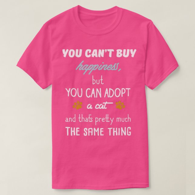 YOU CANT BUY HAPPINESSBUT YOU CAN ADOPT A CAT T-Shirt (Design Front)
