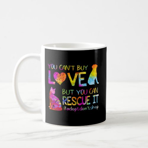 You CanT Buy Love But You Can Rescue It Adopt Don Coffee Mug
