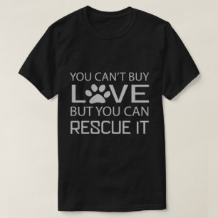 You cant buy love but you can rescue it dog lover T-Shirt