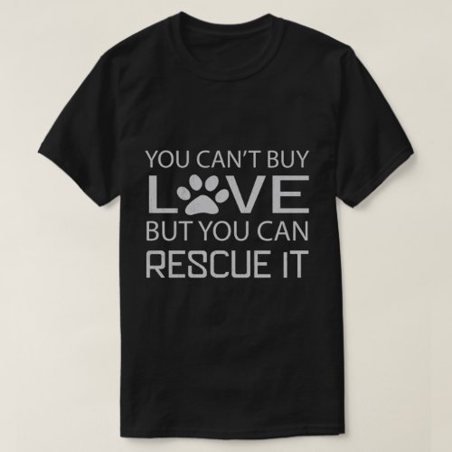 You cant buy love but you can rescue it dog lover T_Shirt