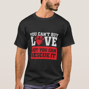 You Can'T Buy Love But You Can Rescue It Foster Do T-Shirt