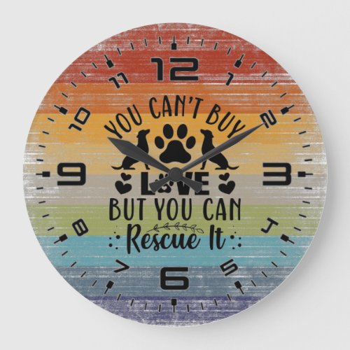 You Cant Buy Love But You Can Rescue It Large Clock