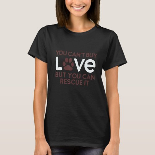 You Cant Buy Love But You Can Rescue It Pet Dog C T_Shirt