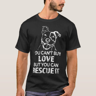 You Cant Buy Love But You Can Rescue It Pitbull T-Shirt