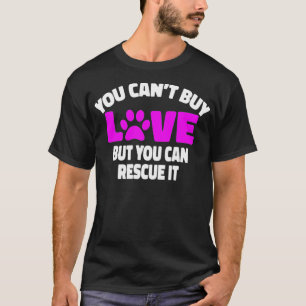 You Cant Buy Love But You Can Rescue It Rescue T-Shirt
