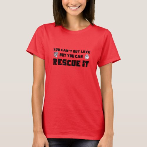You cant buy love but you can rescue it T_Shirt
