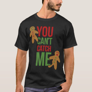 You can't catch me I'm the Gingerbread man Christ T-Shirt
