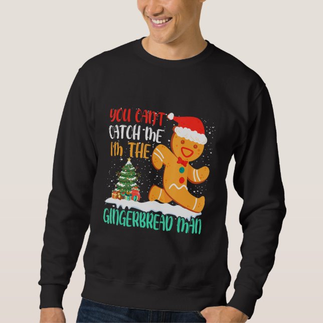 You Can't Catch Me I'm The Gingerbread Man Xmas Pa Sweatshirt (Front)
