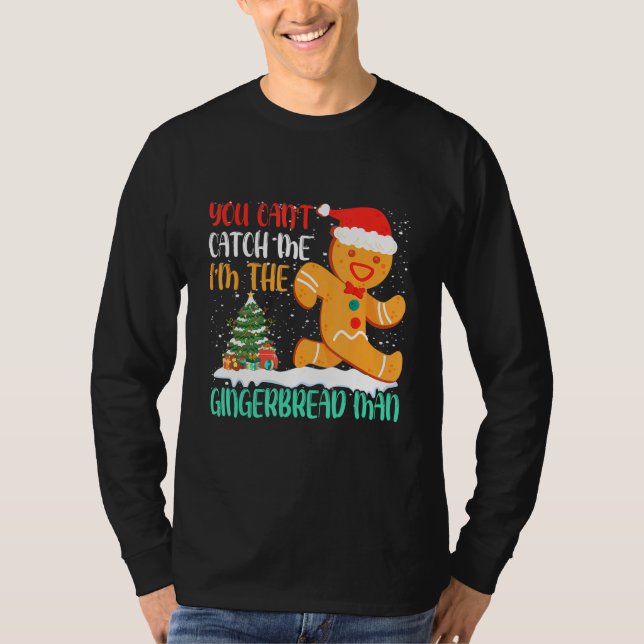 You Can't Catch Me I'm The Gingerbread Man Xmas Pa T-Shirt (Front)