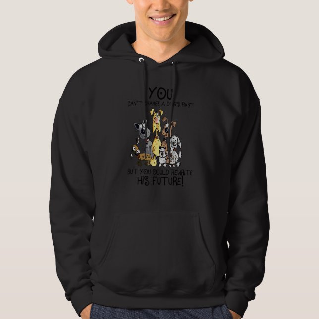 You Can't Change A Dog's Past But You Could Rewrit Hoodie (Front)