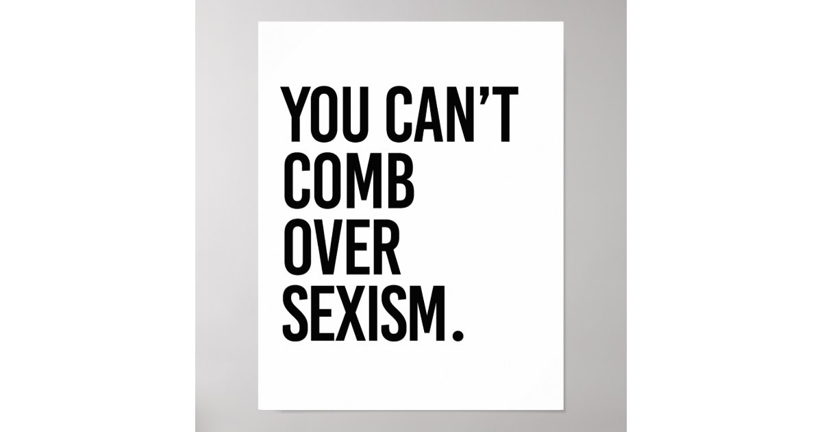 You Can T Comb Over Sexism Poster