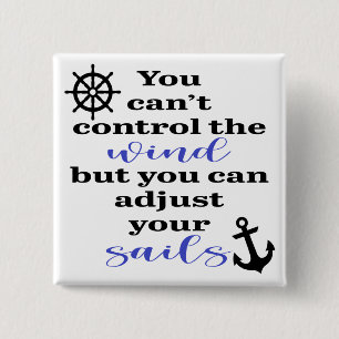 You Can't Control The Wind, Adjust Your Sails Button