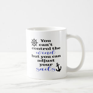 You Can't Control The Wind, Adjust Your Sails Coffee Mug