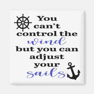 You Can't Control The Wind, Adjust Your Sails Magnet