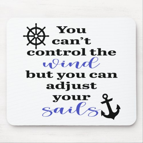 You Cant Control The Wind Adjust Your Sails Mouse Pad