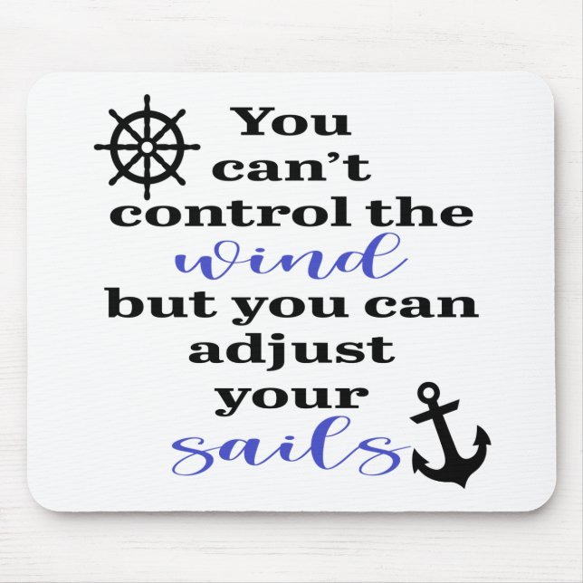 You Can't Control The Wind, Adjust Your Sails Mouse Pad (Front)