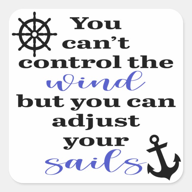 You Can't Control The Wind, Adjust Your Sails Square Sticker (Front)