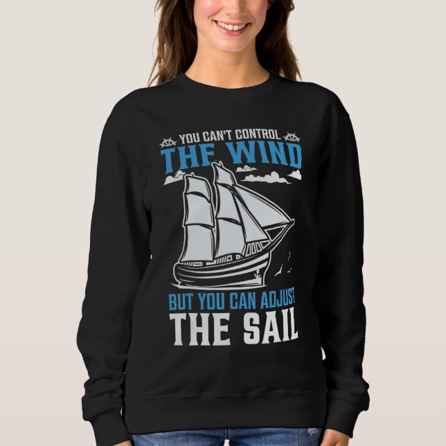 You Can't Control The Wind But You Can Adjust The  Sweatshirt (Front)
