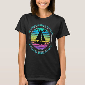 You Can't Control The Wind You Can Adjust The Sail T-Shirt