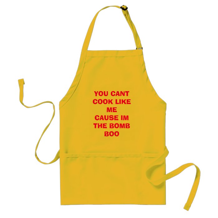 YOU CANT COOK LIKE ME CAUSE IM THE BOMB BOO APRON